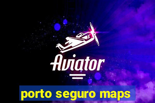 porto seguro maps