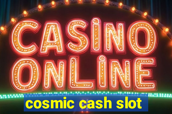 cosmic cash slot