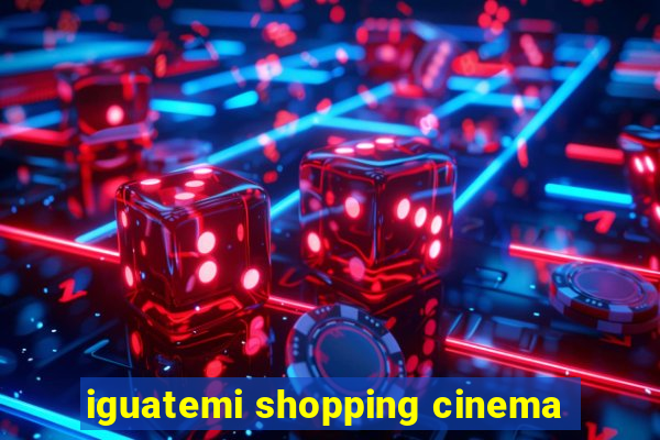 iguatemi shopping cinema