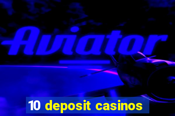 10 deposit casinos