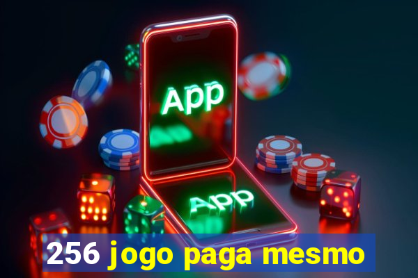 256 jogo paga mesmo