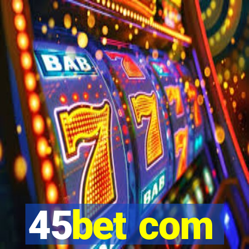 45bet com