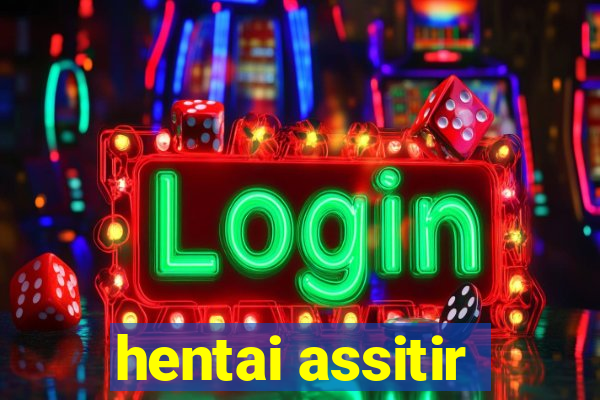 hentai assitir