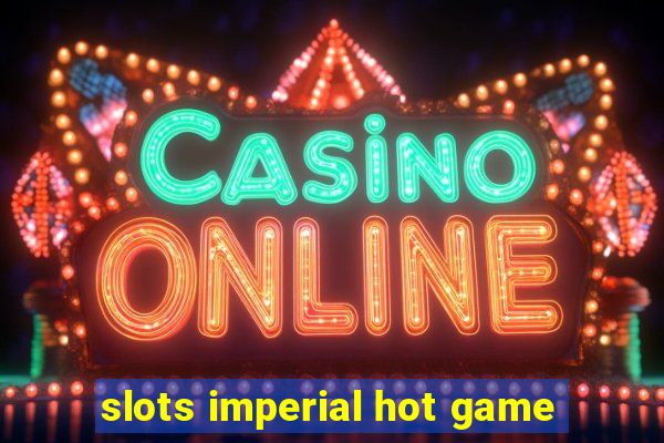 slots imperial hot game