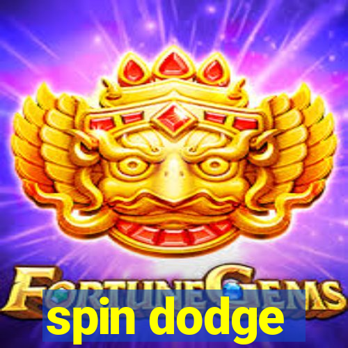 spin dodge