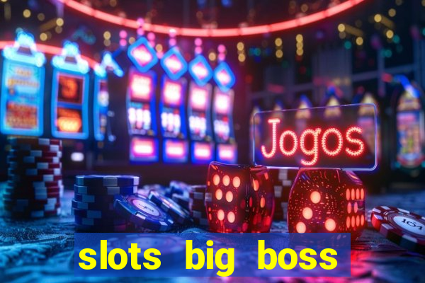 slots big boss paga mesmo