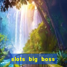 slots big boss paga mesmo