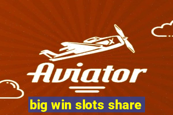 big win slots share