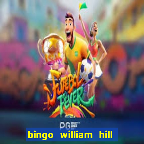 bingo william hill mini lobby