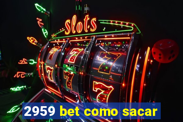 2959 bet como sacar