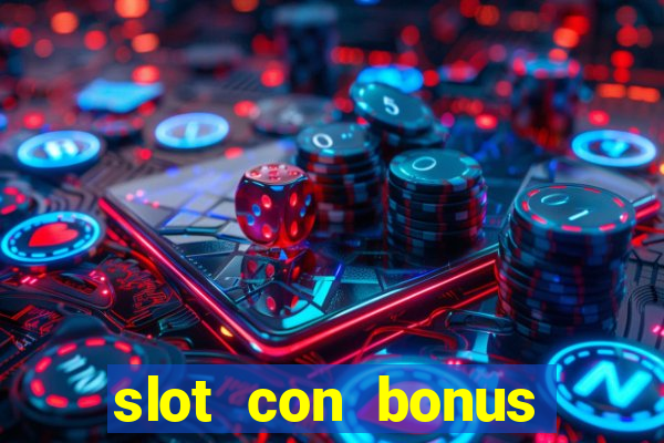 slot con bonus immediato senza deposito