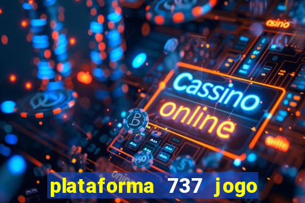 plataforma 737 jogo é confiável