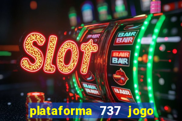 plataforma 737 jogo é confiável