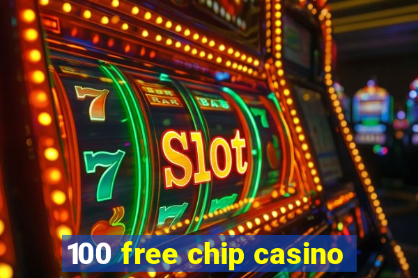 100 free chip casino