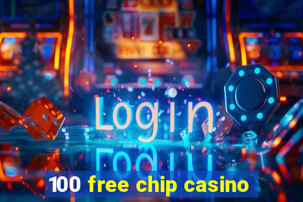 100 free chip casino