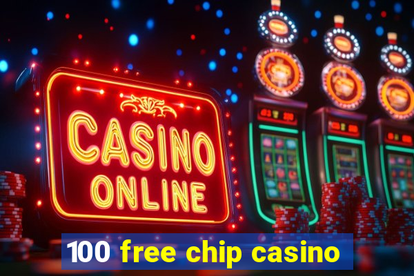 100 free chip casino