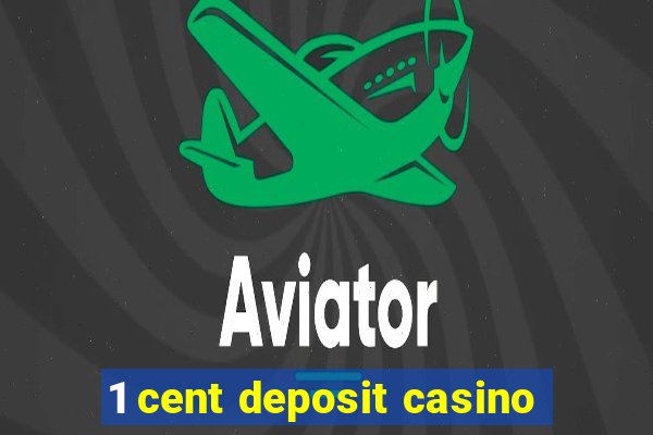 1 cent deposit casino