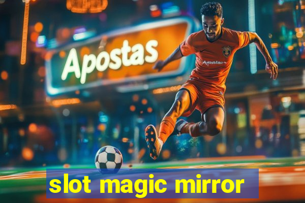 slot magic mirror