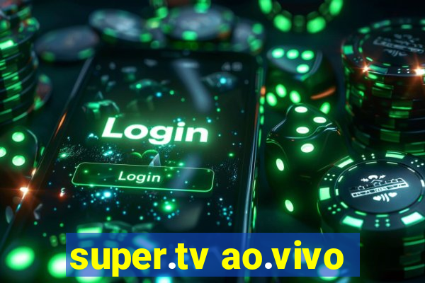 super.tv ao.vivo