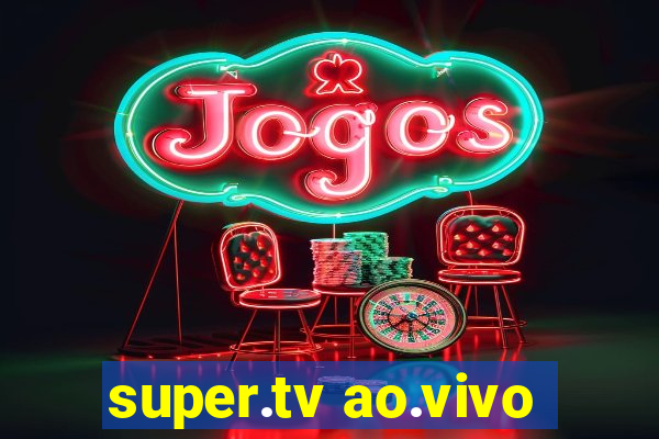 super.tv ao.vivo