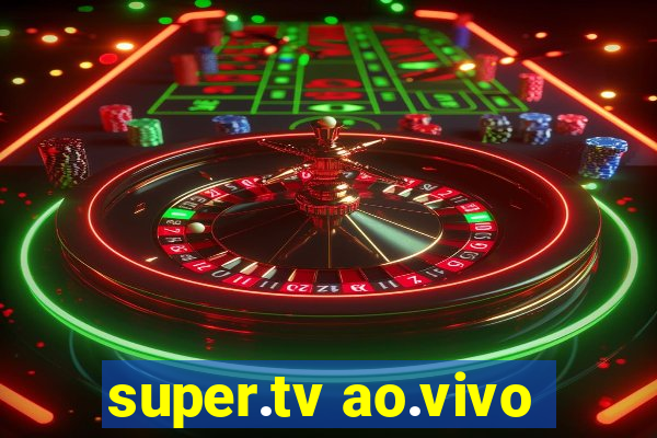 super.tv ao.vivo