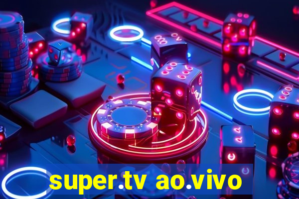 super.tv ao.vivo