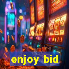 enjoy bid