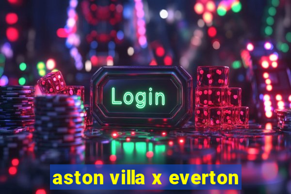 aston villa x everton