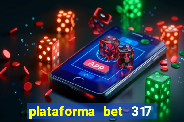 plataforma bet 317 茅 confi谩vel