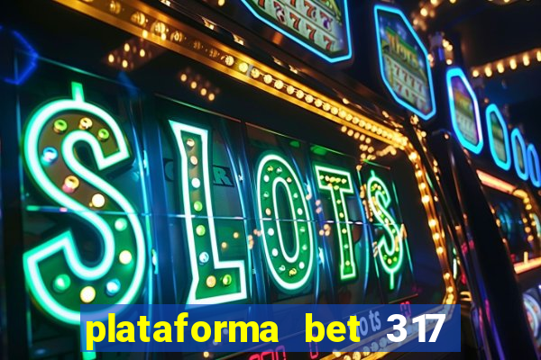 plataforma bet 317 茅 confi谩vel