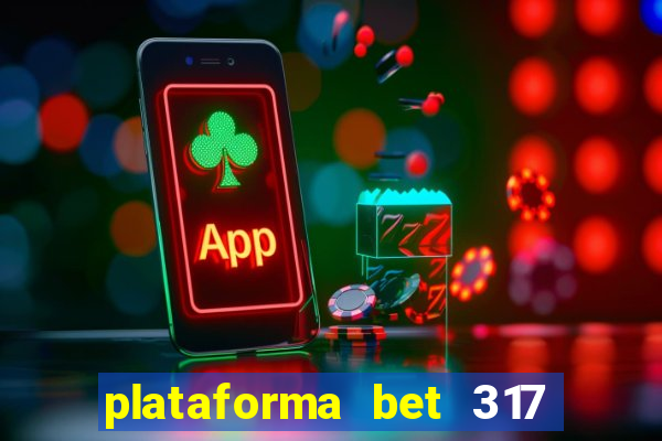 plataforma bet 317 茅 confi谩vel