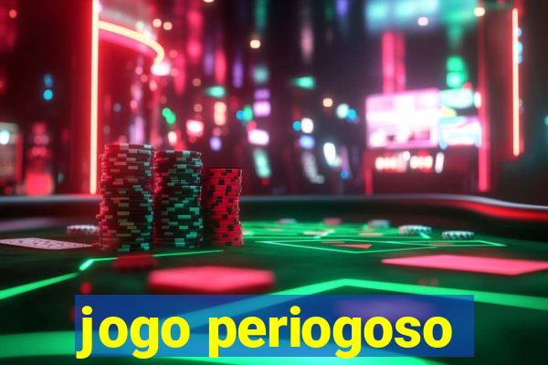 jogo periogoso