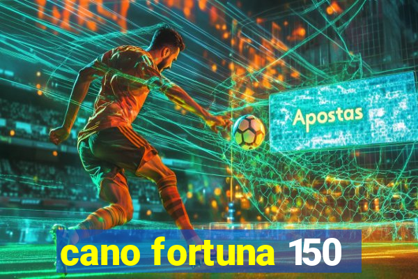 cano fortuna 150