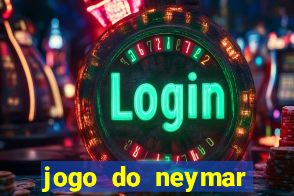 jogo do neymar ganhar dinheiro