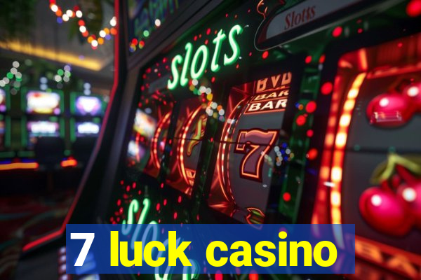 7 luck casino