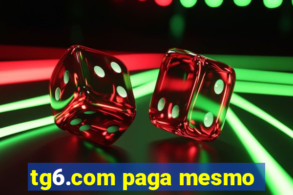 tg6.com paga mesmo