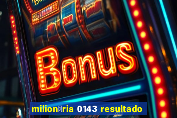 milion谩ria 0143 resultado