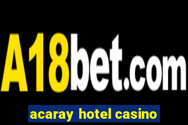 acaray hotel casino