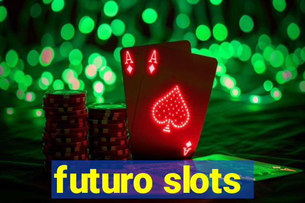 futuro slots