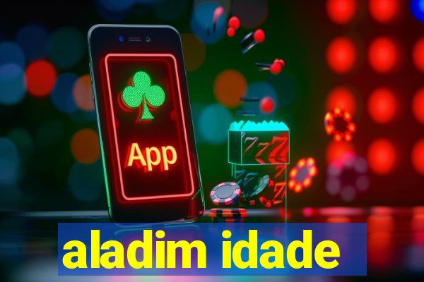 aladim idade