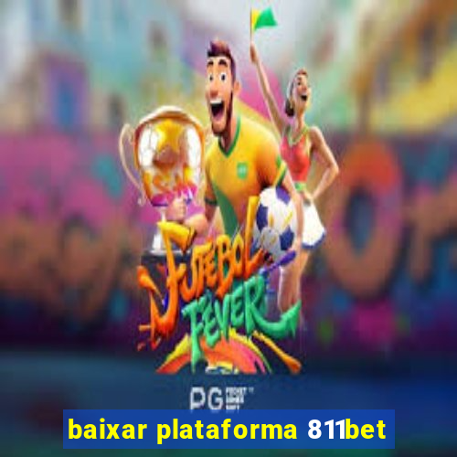 baixar plataforma 811bet