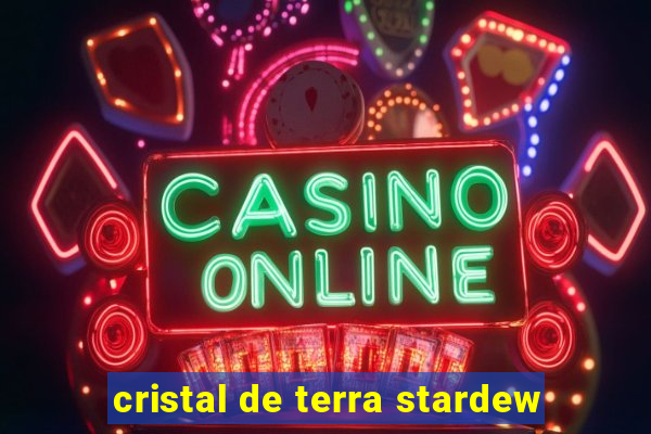 cristal de terra stardew