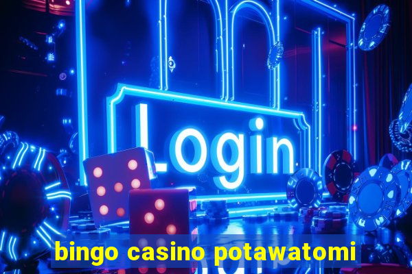 bingo casino potawatomi