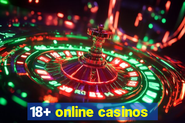 18+ online casinos