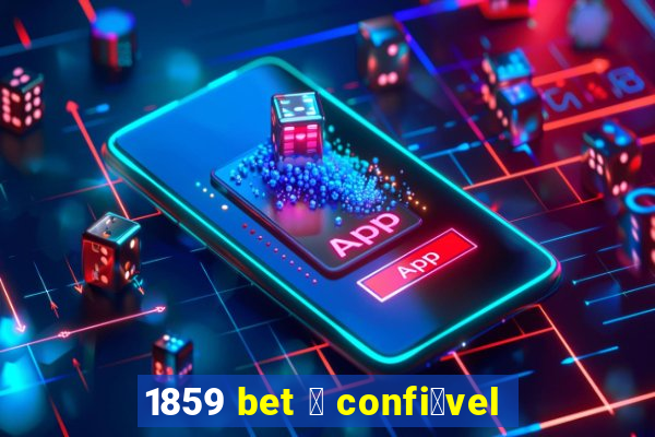 1859 bet 茅 confi谩vel