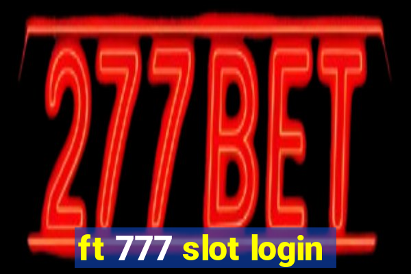 ft 777 slot login