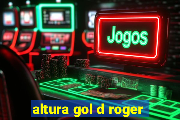 altura gol d roger