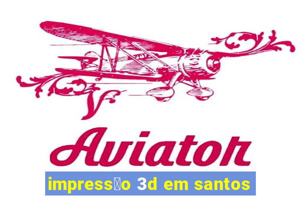 impress茫o 3d em santos