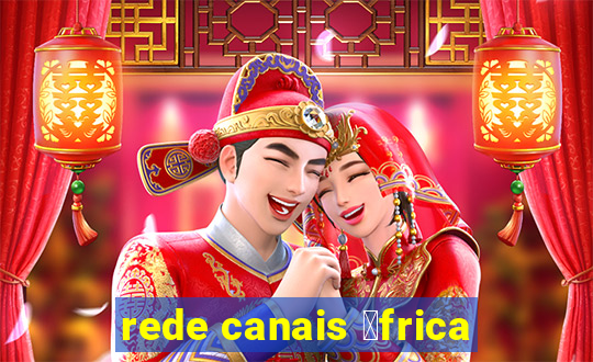 rede canais 谩frica