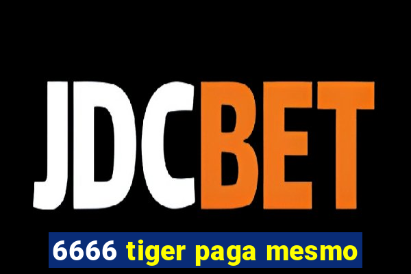 6666 tiger paga mesmo